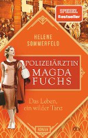 Polizeiärztin Magda Fuchs - Das Leben, ein wilder Tanz de Helene Sommerfeld