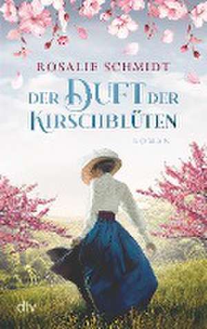 Der Duft der Kirschblüten de Rosalie Schmidt