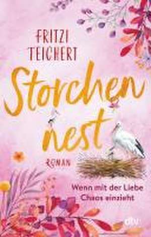 Storchennest - Wenn mit der Liebe Chaos einzieht de Fritzi Teichert