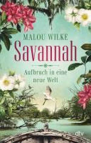 Savannah - Aufbruch in eine neue Welt de Malou Wilke