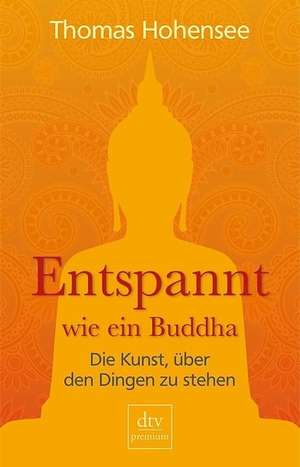 Entspannt wie ein Buddha de Thomas Hohensee