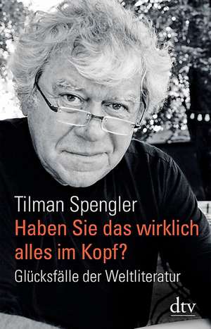 Haben Sie das wirklich alles im Kopf? de Tilman Spengler