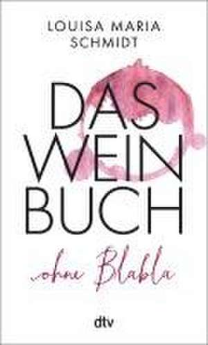 Das Weinbuch - ohne Blabla de Louisa Maria Schmidt