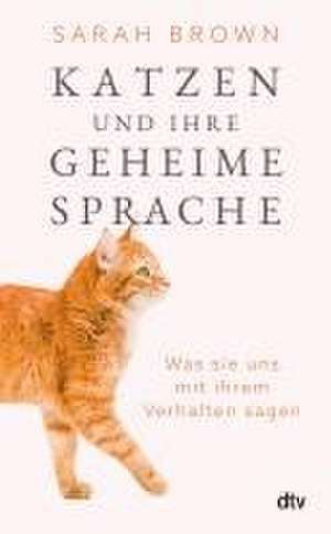 Katzen und ihre geheime Sprache de Sarah Brown