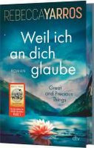 Weil ich an dich glaube - Great and Precious Things de Rebecca Yarros