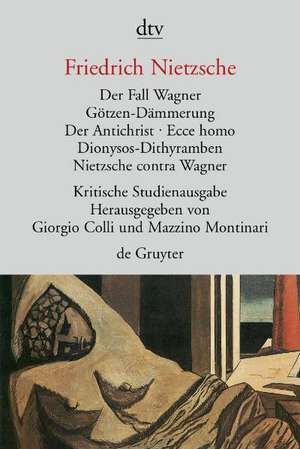 Der Fall Wagner. Götzen-Dämmerung. Der Antichrist. Ecce homo. Dionysos-Dithyramben. Nietzsche contra Wagner de Giorgio Colli