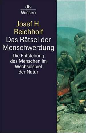 Das Rätsel der Menschwerdung de Josef H. Reichholf