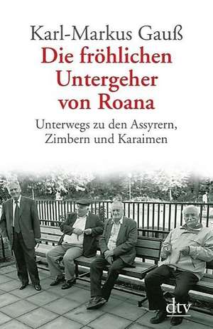 Die fröhlichen Untergeher von Roana de Karl-Markus Gauß