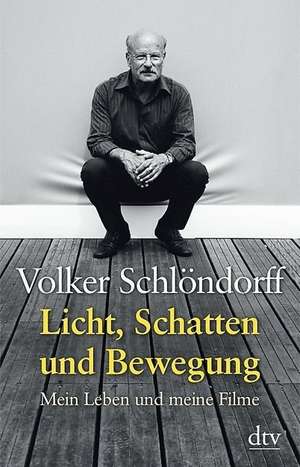 Licht, Schatten und Bewegung de Volker Schlöndorff