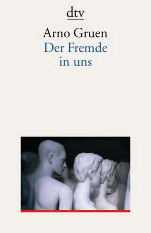 Der Fremde in uns de Arno Gruen