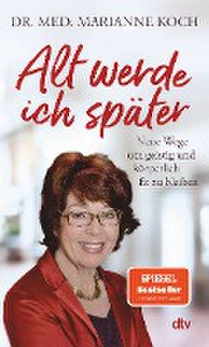 Alt werde ich später de Marianne Koch