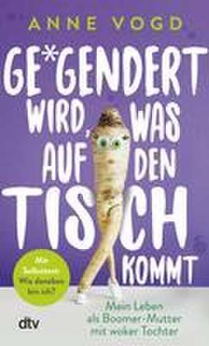 Gegendert wird, was auf den Tisch kommt de Anne Vogd