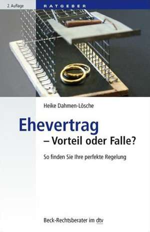 Ehevertrag - Vorteil oder Falle? de Heike Dahmen-Lösche