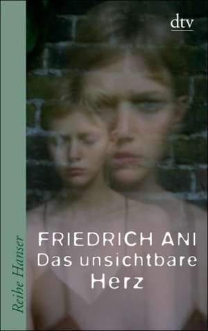 Das unsichtbare Herz de Friedrich Ani