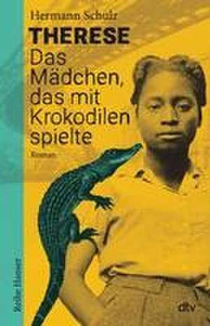 Therese - Das Mädchen, das mit Krokodilen spielte de Hermann Schulz