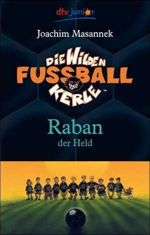 Die Wilden Fussballkerle 06. Raban der Held de Joachim Masannek