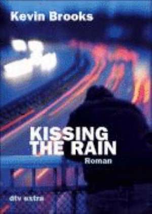 Kissing the Rain de Kevin Brooks