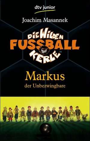 Die Wilden Fußballkerle 13. Markus der Unbezwingbare de Joachim Masannek