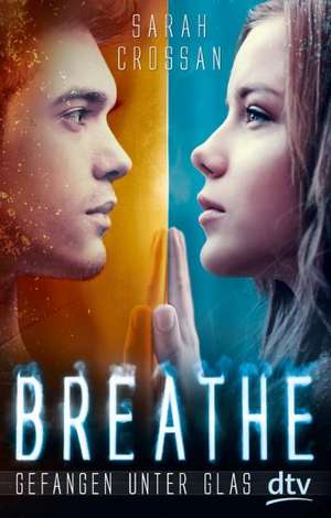 Breathe - Gefangen unter Glas de Sarah Crossan