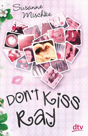 Don't Kiss Ray de Susanne Mischke