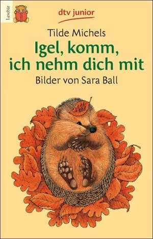 Igel, komm, ich nehm dich mit. Druckschrift de Sara Ball