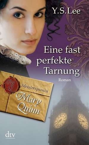 Eine fast perfekte Tarnung Meisterspionin Mary Quinn 02. de Y.S. Lee