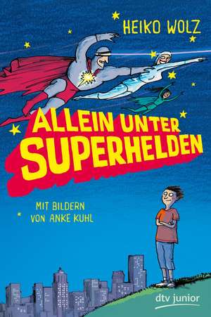 Allein unter Superhelden de Heiko Wolz