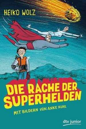 Die Rache der Superhelden de Heiko Wolz