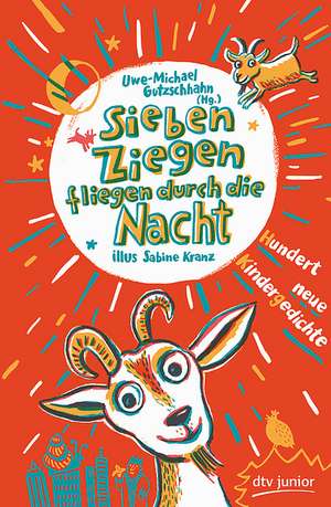 Sieben Ziegen fliegen durch die Nacht , Hundert neue Kindergedichte de Uwe-Michael Gutzschhahn