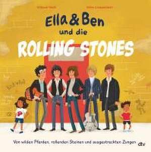 Ella & Ben und die Rolling Stones - Von wilden Pferden, rollenden Steinen und ausgestreckten Zungen de William Wahl