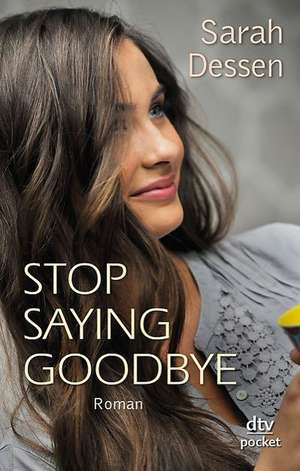 Stop saying goodbye de Sarah Dessen