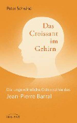 Das Croissant im Gehirn de Peter Schwind