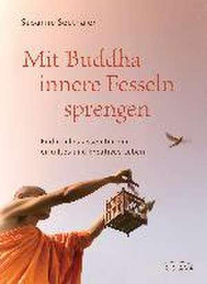 Mit Buddha innere Fesseln sprengen de Susanne Seethaler