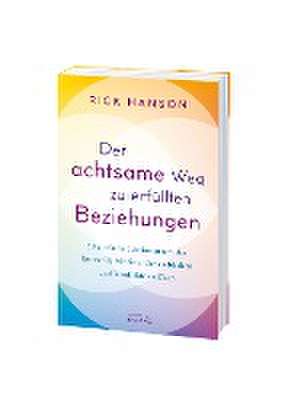 Der achtsame Weg zu erfüllten Beziehungen de Rick Hanson