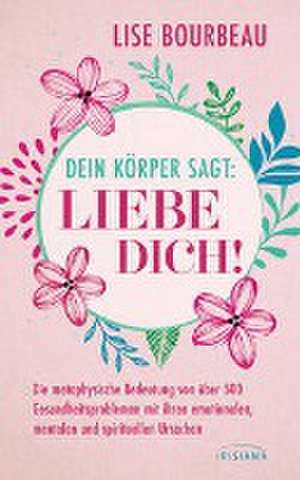 Dein Körper sagt: 'Liebe dich!' de Lise Bourbeau