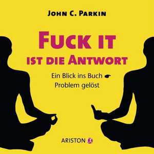 Fuck It ist die Antwort de John C. Parkin