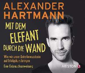 Mit dem Elefant durch die Wand de Alexander Hartmann