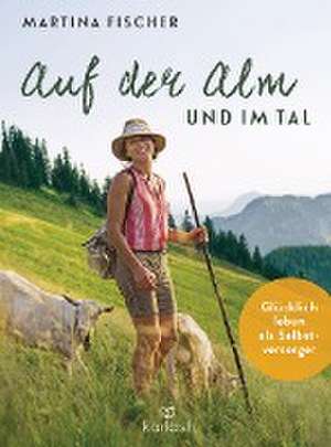 Auf der Alm und im Tal de Martina Fischer