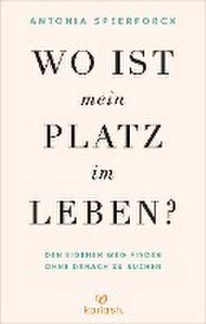 Wo ist mein Platz im Leben? de Antonia Speerforck