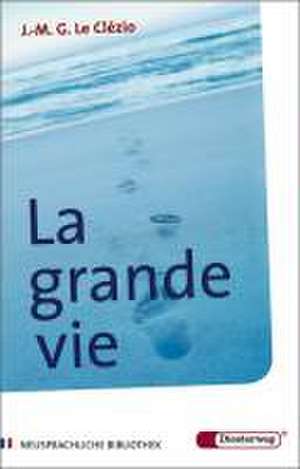 La Grande Vie de Jean-Marie Gustave Le Clézio