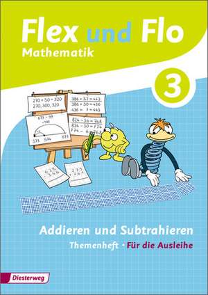 Flex und Flo 3. Themenheft Addieren und Subtrahieren: Für die Ausleihe