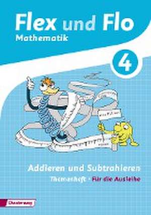 Flex und Flo. Themenheft Addieren und Subtrahieren: Für die Ausleihe