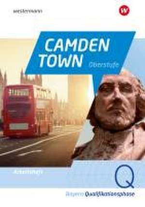 Camden Town Oberstufe. Arbeitsheft Qualifikationsphase. Für die Sekundarstufe II in Bayern