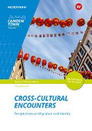 Camden Town Oberstufe Cross-Cultural Encounters: Perspectives on Migration and Identity: Arbeitsheft - Ausgabe für die Sekundarstufe II de Gerburg Effing-Rolvering