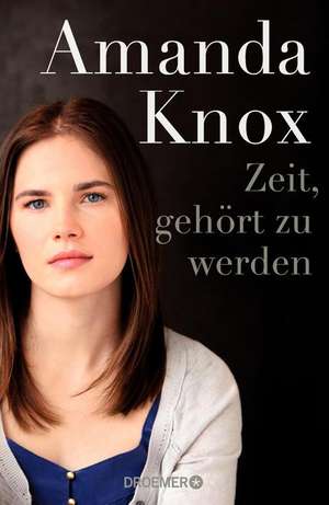 Zeit, gehört zu werden de Amanda Knox