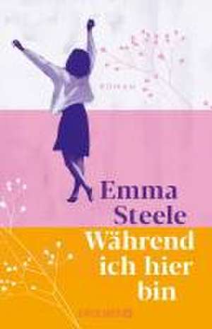 Während ich hier bin de Emma Steele