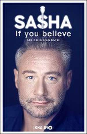 If you believe - Die Autobiografie de Sasha Röntgen-Schmitz