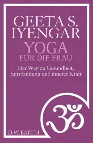 Yoga für die Frau de Gita S. Iyengar