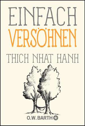 Einfach versöhnen de Nhat Hanh Thich