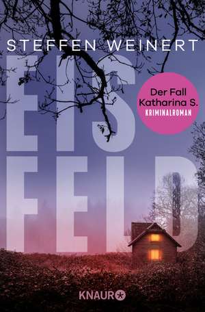 Eisfeld - Der Fall Katharina S. de Steffen Weinert